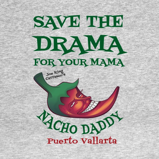 Save the drama #1 by Nacho Daddy by Nacho Mama